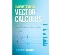 Understanding Vector Calculus: Practical Development and Solved Problems (Dover Books on Mathematics)