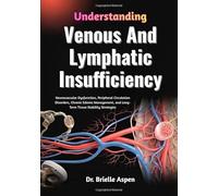 Understanding Venous And Lymphatic Insufficiency: Neurovascular Dysfunction, Peripheral Circulation Disorders, Chronic Edema Management, and Long-Term Tissue Stability Strategies
