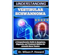 UNDERSTANDING VESTIBULAR SCHWANNOMA: A Comprehensive Guide to Symptoms, Diagnosis, and Treatment Options for Acoustic Nerve Tumors