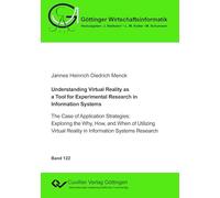 Understanding Virtual Reality as a Tool for Experimental Research in Information Systems. The Case of Application Strategies: Exploring the Why, How, ... Reality in Information Systems Research