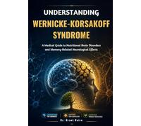 Understanding Wernicke-Korsakoff Syndrome: A Medical Guide to Nutritional Brain Disorders and Memory-Related Neurological Effects