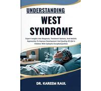 UNDERSTANDING WEST SYNDROME: Expert Insights Into Diagnosis, Treatment Options, And Holistic Approaches To Improve Development And Quality Of Life In Children With Epileptic Encephalopathies