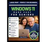 Understanding Windows 11 for Seniors: A Simple Step-by-Step Visual Guide to Set Up Your Computer, Use the Internet, Send Emails, Make Voice Calls, Manage Photos, and Troubleshoot Common Problems