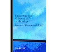 Understanding Wittgenstein's Authorship: Language, Thought, and Reality