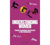 Understanding Women: Female Psychology and Secrets to Real Connection