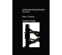 Understanding Wooden Dummy: Part 1 Theory (Understanding Wing Chun)