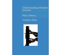 Understanding Wooden Dummy: Part 1 Theory (Understanding Wing Chun)
