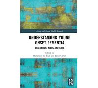 Understanding Young Onset Dementia: Evaluation, Needs and Care (Aging and Mental Health Research)