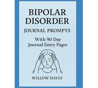 Understanding Your Bipolar Disorder: Journal Prompts With 90 Day Journal Entry Pages