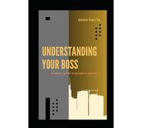 Understanding Your Boss: Workers' Guide to the People in Power and How to Survive the Office Wars