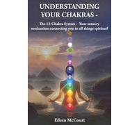 Understanding Your Chakras: The 13-chakra system - your sensory mechanism connecting you to all things spiritual