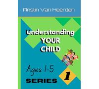 Understanding Your Child: Ages 1-5 (Book 1 of the Understanding Your Child Series): The Essential Guide to Understanding, Nurturing, and Raising Happy, Confident Children Ages 1-5