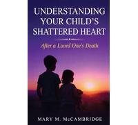 Understanding Your Child's Shattered Heart After a Loved One's Death