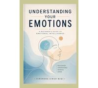 Understanding Your Emotions: A Beginner's Guide to Emotional Intelligence