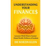 Understanding Your Finances: Lessons I Wish I Knew Sooner About Wealth, Wellness, And Freedom: 3 (Understanding Your Health)