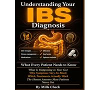 Understanding Your IBS Diagnosis: What Every Patient Needs to Know After an IBS Diagnosis - What Is Happening in Your Gut, Why Symptoms Vary So Much, Which Treatments and Dietary Changes.