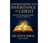 Understanding Your Inheritance in Christ: Discover Your Spiritual Birthright and How to Walk In It