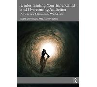 Understanding Your Inner Child and Overcoming Addiction: A Recovery Manual and Workbook