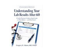 Understanding Your Lab Results After 60: A Family Physician’s Evidence-Based Guide to What Matters-and What Doesn’t