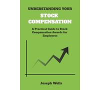 Understanding Your Stock Compensation: A Practical Guide to Stock Compensation Awards for Employees