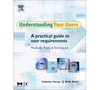 Understanding Your Users: A Practical Guide to User Requirements Methods, Tools, and Techniques (Interactive Technologies)