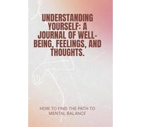 Understanding Yourself: A Journal of Well-Being, Feelings, and Thoughts.