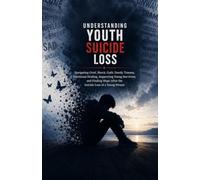 Understanding Youth Suicide Loss: Navigating Grief, Shock, Guilt, Family Trauma, Emotional Healing, Supporting Young Survivors, and Finding Hope After the Suicide Loss of a Young Person