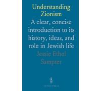 Understanding Zionism: A clear, concise introduction to its history, ideas, and role in Jewish life