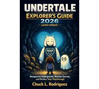 Undertale Explorer's Guide 2026 (Latest Update): Navigate the Underground, Discover Secrets, and Perfect Your Playthrough