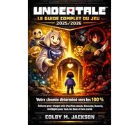 UNDERTALE : LE GUIDE COMPLET DU JEU 2025/2026: Votre chemin déterminé vers les 100 % - Soluces pour chaque voie (Pacifiste absolu, Génocide, Neutre), stratégies pour tous les boss et lore caché
