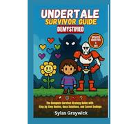 Undertale Survivor Guide Demystified: The Complete Survival Strategy Guide with Step-by-Step Routes, Boss Solutions, and Secret Endings