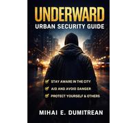 UNDERWARD URBAN SECURITY GUIDE: How to Stay Safe in Cities, Travel Smart, and Protect Yourself in Everyday Life