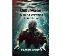 Underwater: A World Drowning in Addiction