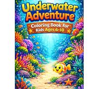 Underwater Adventure Coloring Book for Kids Ages 6-10: Explore Ocean Paths, Coral Worlds and Magical Sea Places (Adventure Worlds Coloring Series)