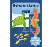 Underwater Adventure Puzzles: 50+ Fun Filled Word Searches, Crossword Puzzles, and Mazes for Kids Ages 7,8,9,10. Great Gift for Boys and Girls for Birthday's or Holidayss!