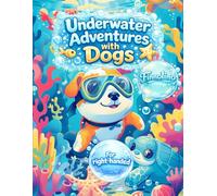 Underwater Adventures with Dogs - A Ocean Journey Full of Fun, Discovery and Creativity: Coloring Book for Kids Ages 4-8 with Cute Dogs, Fish, Sea ... Specially Designed for Right-Handed Children