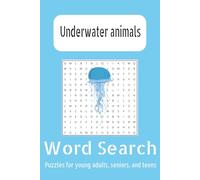 UnderWater Animals: Dive Deep Into the Wonders of the Ocean and Explore over 50+ Fun, Challenging, and Educational Word Search Puzzles Featuring Fish, ... and Other Fascinating Underwater Creatures!”
