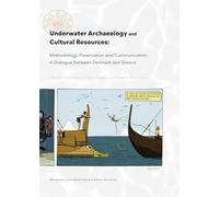 Underwater Archaeology and Cultural Resources: Methodology, Preservation and Communication. a Dialogue Between Denmark and Greece: 27 (Monographs of the Danish Institute at Athens)