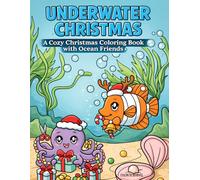 Underwater Christmas: A Cozy Christmas Coloring Book with Ocean Friends for Teens and Adults