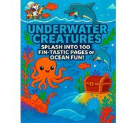 Underwater Creatures Coloring Book: Splash into 100 Fin-tastic Pages of Ocean Fun!