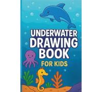 Underwater Drawing Book for Kids: Creative Fun with Dolphins, Seahorses, and Ocean Animals: 100 Pages for Drawing and Creativity - Ages 4-8 - Perfect Gift for Little Artists (Draw Fun Series)