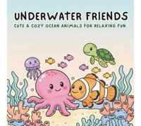 Underwater Friends Easy and Cute Coloring Book: Cute & Cozy Ocean Animals for Relaxing Fun For Kids and Adults