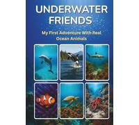 UNDERWATER FRIENDS: My First Adventure with Real Ocean Animals (Real World Adventure Series)