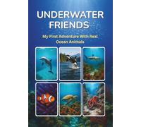 UNDERWATER FRIENDS: My First Adventure with Real Ocean Animals (Real World Adventure Series)