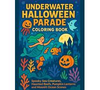Underwater Halloween Parade Coloring Book: Spooky Sea Creatures, Haunted Reefs, Pumpkin Lanterns, and Moonlit Ocean Scenes