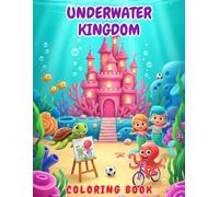 Underwater Kingdom coloring book for Kids 4 to 8 years: A Whimsical Ocean Adventure Coloring Book for Kids - Playful Sea Creatures, Magical Coral Castles, and Imaginative Underwater Fun