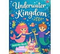 Underwater Kingdom: Mermaid & Ocean Activity Book for Kids Ages 5-10: Coloring Pages, Puzzles, Games and Fun Facts About Mermaids and Sea Creatures