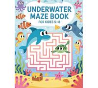 Underwater Maze Book for Kids Ages 5-8: Fun Ocean Mazes with Cute Sea Animals | Easy-to-Hard Puzzle Activity Book for Boys and Girls