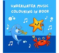 Underwater Music Colouring In Book: Fun Ocean Animals Playing Instruments | Relaxing Sea Life Designs for Kids Ages 4-8