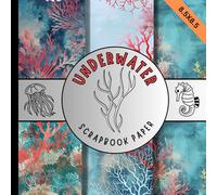 Underwater scrapbook paper: Coral reef marine life scrapbooking paper perfect for cardmaking, junk journaling, origami and mixed media & more crafting projects